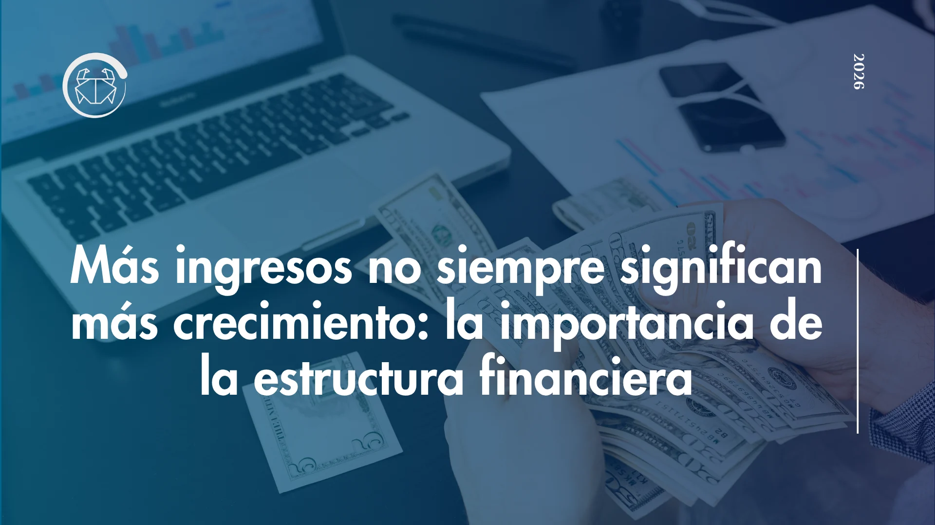 Más ingresos no siempre significan más crecimiento: la importancia de la estructura financiera