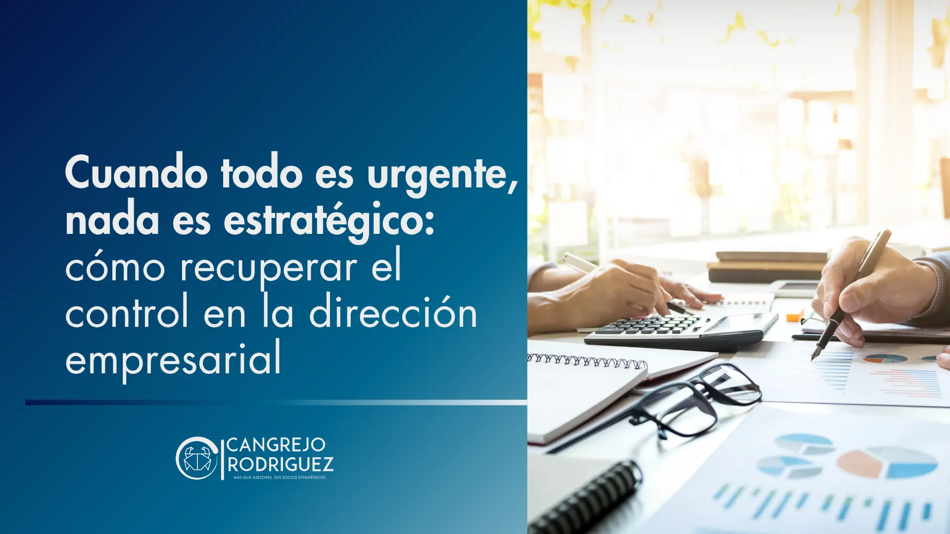 Cuando todo es urgente, nada es estratégico: cómo recuperar el control en la dirección empresarial